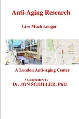 Anti-Aging Research Live Much Longer by Schiller, Jon