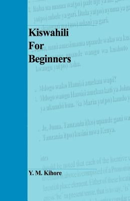 Kiswahili for Beginners by Kihore, Y. M.