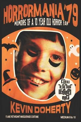 Horrormania '79: Memoirs of a Ten Year old Horror Fan by Doherty, Kevin B.