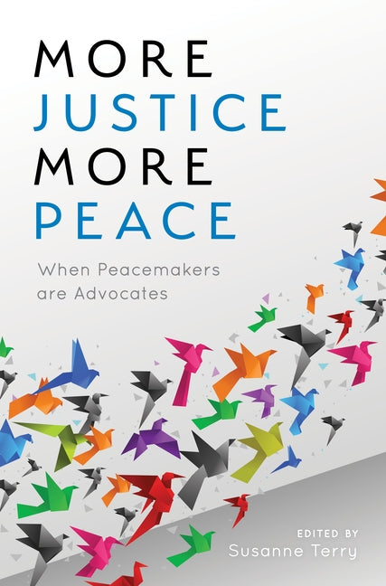 More Justice, More Peace: When Peacemakers Are Advocates by Terry, Susanne