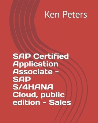 SAP Certified Application Associate - SAP S/4HANA Cloud, public edition - Sales by Peters, Ken