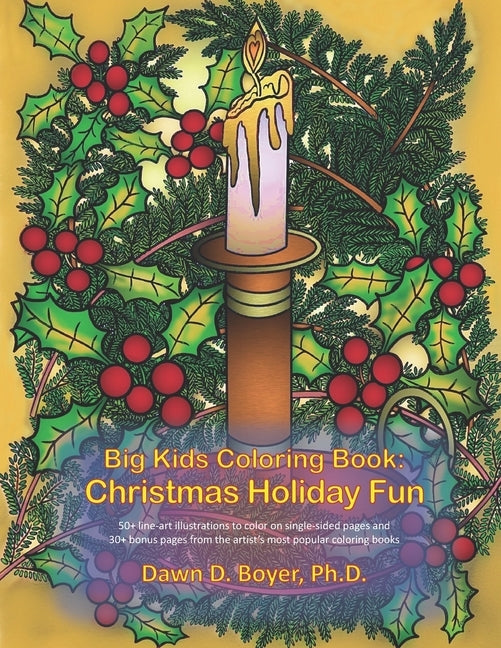 Big Kids Coloring Book: Christmas Holiday Fun: 50+ line-art illustrations and 30+ bonus pages from the artist's most recent and popular colori by Boyer, Dawn D.