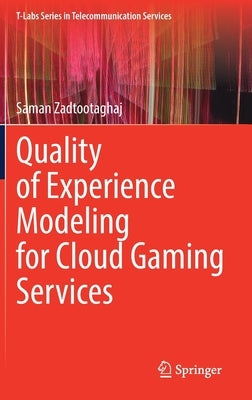 Quality of Experience Modeling for Cloud Gaming Services by Zadtootaghaj, Saman