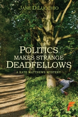 Politics Makes Strange Deadfellows by Dilucchio, Jane