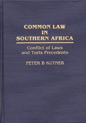 Common Law in Southern Africa: Conflict of Laws and Torts Precedents by Kutner, Peter B.