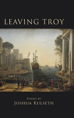 Leaving Troy by Kulseth, Joshua