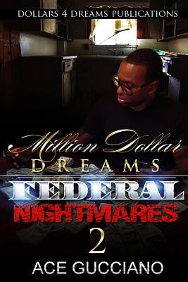 Million Dollar Dreams And Federal Nightmares 2 by Gucciano, Ace