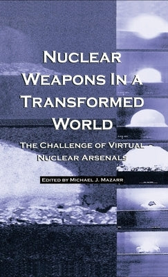 Nuclear Weapons in a Transformed World by Mazarr, Michael J.
