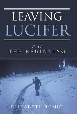 Leaving Lucifer: Part I/The Beginning by Romig, Elizabeth