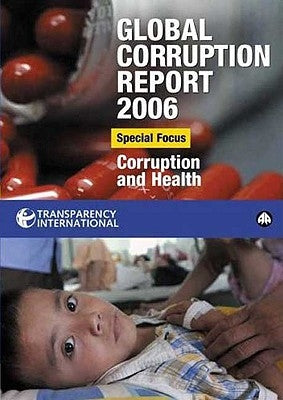 Global Corruption Report 2006: Special Focus: Corruption and Health by Transparency International