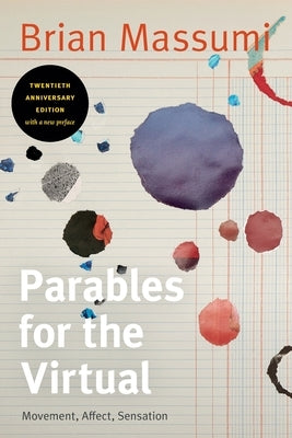 Parables for the Virtual: Movement, Affect, Sensation by Massumi, Brian