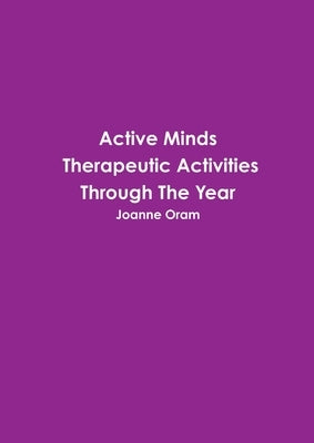 Active Minds Therapeutic Activities Through The Year by Oram, Joanne