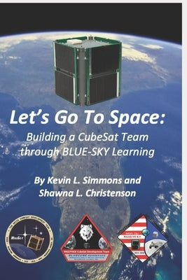 Let's Go To Space: Building a CubeSat Team through BLUE-SKY Learning by Christenson, Shawna L.