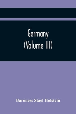 Germany (Volume Iii) by Stael Holstein, Baroness