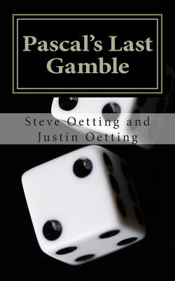 Pascal's Last Gamble by Oetting, Justin