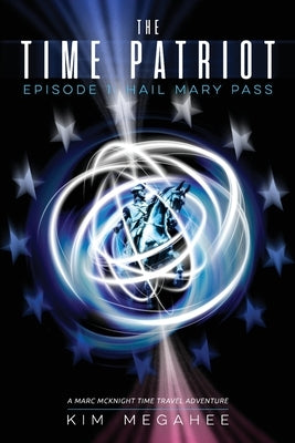 The Time Patriot: Episode One - Hail Mary Pass by Megahee, Kim