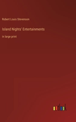 Island Nights' Entertainments: in large print by Stevenson, Robert Louis