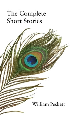 The Complete Short Stories by Peskett, William