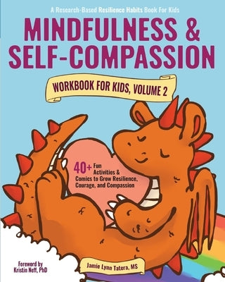 Mindfulness and Self-Compassion Workbook for Kids, Volume 2: 40+ Fun Activities & Comics to Grow Resilience, Courage, and Compassion (Full Color Editi by Tatera, Jamie Lynn