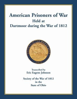 American Prisoners of War held at Dartmoor during the War of 1812 by Johnson, Eric Eugene