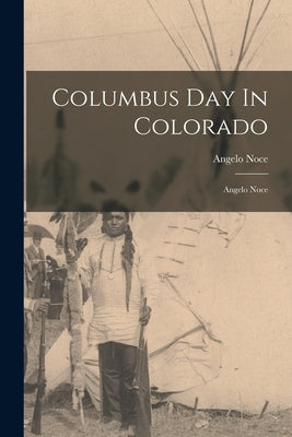 Columbus Day In Colorado: Angelo Noce by Noce, Angelo