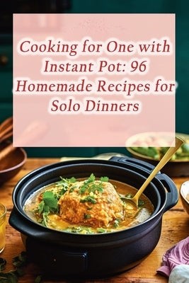 Cooking for One with Instant Pot: 96 Homemade Recipes for Solo Dinners by Tavern, Fireside Feast