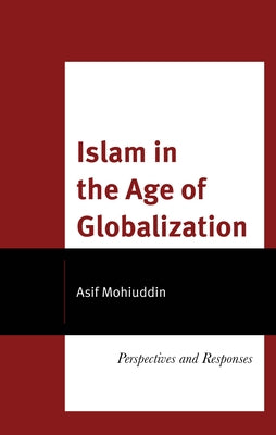 Islam in the Age of Globalization: Perspectives and Responses by Mohiuddin, Asif