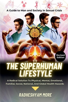The Superhuman Lifestyle: A Guide to Man and Society in Sexual Crisis by Radheshyam More