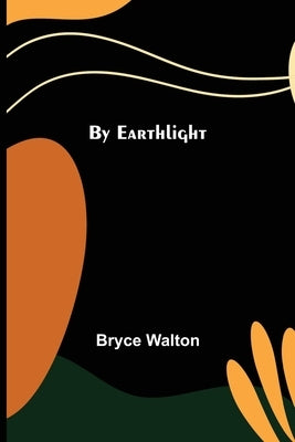 By Earthlight by Walton, Bryce