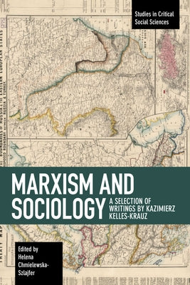Marxism and Sociology: A Selection of Writings by Kazimierz Kelles-Krauz by Kelles-Krauz, Kazimierz