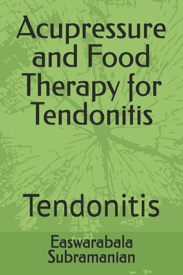Acupressure and Food Therapy for Tendonitis: Tendonitis by Subramanian, Easwarabala