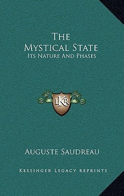 The Mystical State: Its Nature and Phases by Saudreau, Auguste