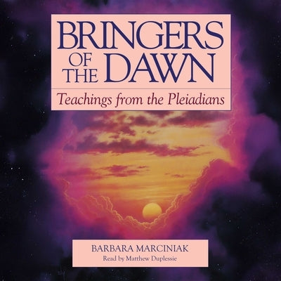 Bringers of the Dawn: Teachings from the Pleiadians by Marciniak, Barbara