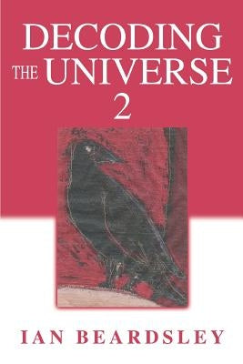 Decoding The Universe 2 by Beardsley, Ian