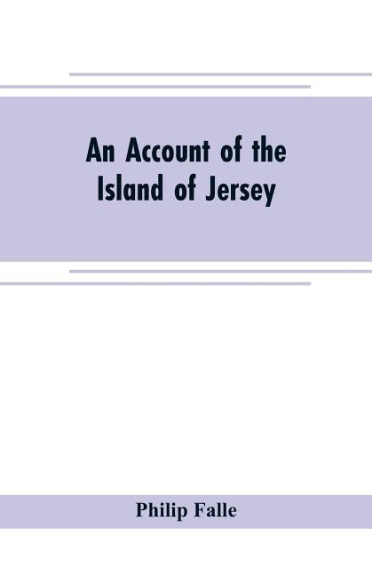 An account of the Island of Jersey: with appendix of records by Falle, Philip