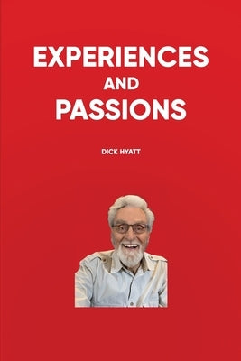 Experiences and Passions: Color Edition by Hyatt, Dick