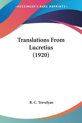 Translations From Lucretius (1920) by Trevelyan, R. C.