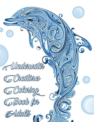 Underwater Creatures Coloring Book for Adults - Ocean and Sea Life Animal Coloring Book for Adults: Sea Life Adult Coloring Book by Ink, Copertina