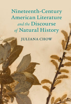 Nineteenth-Century American Literature and the Discourse of Natural History by Chow, Juliana