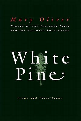 White Pine: Poems and Prose Poems by Oliver, Mary