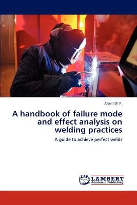 A Handbook of Failure Mode and Effect Analysis on Welding Practices by P. Aravinth