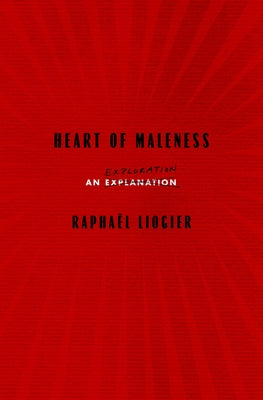 Heart of Maleness: An Exploration by Liogier, Rapha?