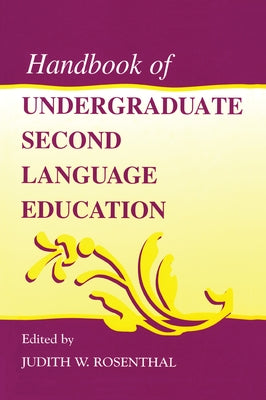 Handbook of Undergraduate Second Language Education by Rosenthal, Judith W.