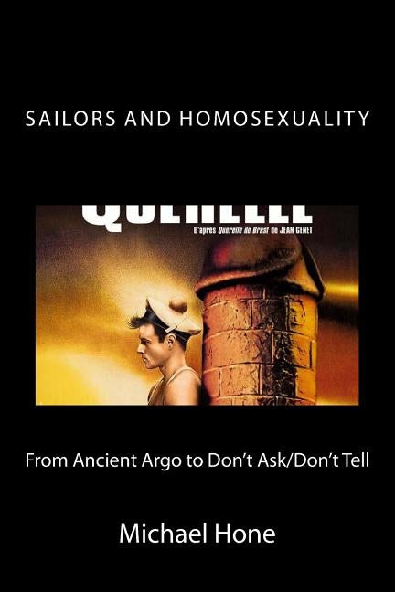 Sailors and Homosexuality: From Ancient Argo to Don't Ask/Don't Tell by Hone, Michael