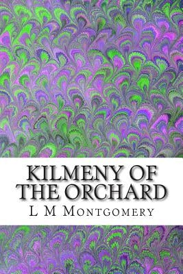 Kilmeny of the Orchard: (L M Montgomery Classics Collection) by M. Montgomery, L.