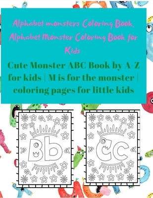 Alphabet Monster Coloring Book for Kids: Cute Monster ABC Book By A-Z For Kids - M is for the monster - Coloring pages for little Kids by Design, Team