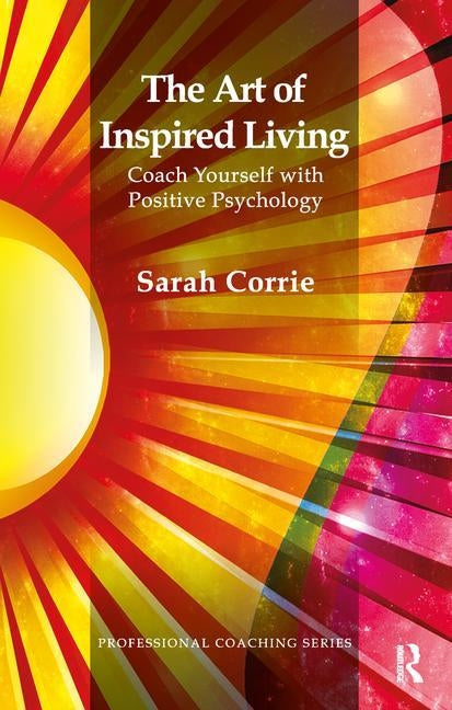 The Art of Inspired Living: Coach Yourself with Positive Psychology by Corrie, Sarah