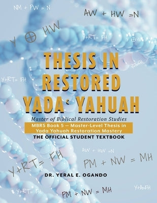 Thesis in Restored Yada Yahuah: Master of Biblical Restoration Studies by Ogando, Yeral E.