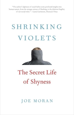 Shrinking Violets: The Secret Life of Shyness by Moran, Joe