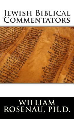 Jewish Biblical Commentators by Rosenau Ph. D., William